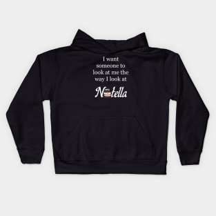 I want someone to look at me the way I look at Nutella - Nutella Love Kids Hoodie